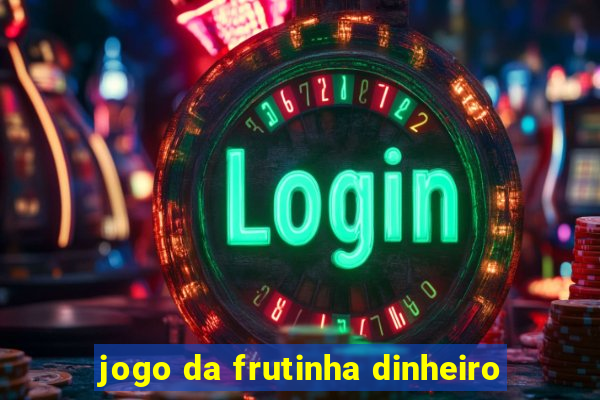 jogo da frutinha dinheiro